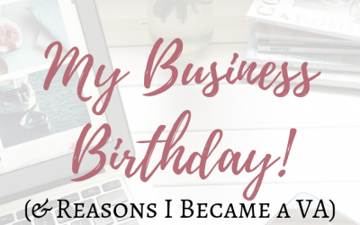 My Business Birthday! (& Reasons I Became a VA)