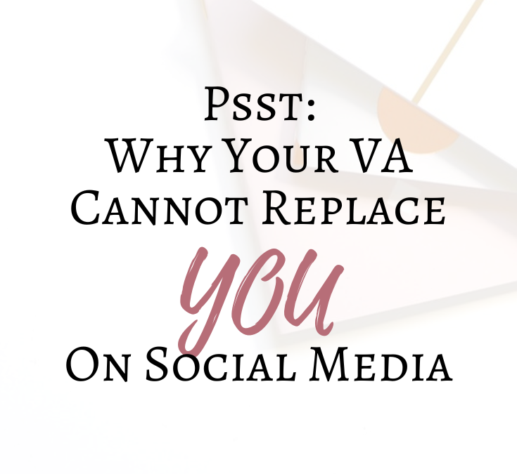 Psst: Why Your VA Cannot Replace YOU on Social Media