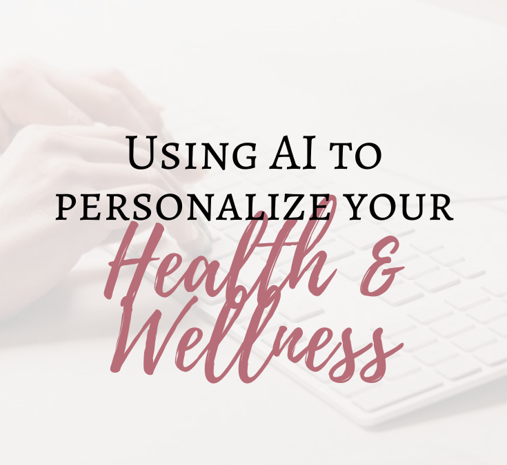 Using AI to Personalize Your Health and Wellness