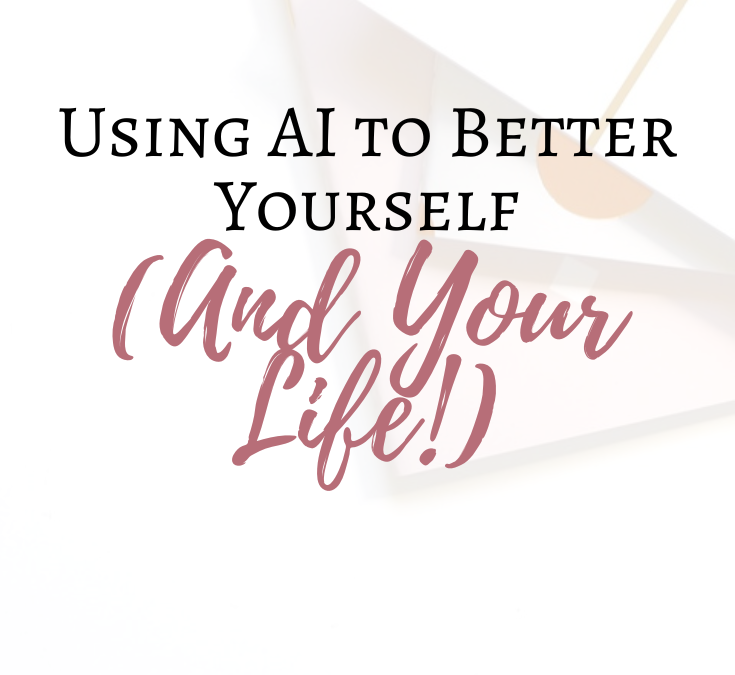 Using AI to Better Yourself (And Your Life!)